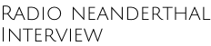Radio neanderthal Interview